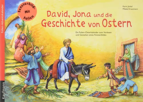 David, Jona und die Geschichte von Ostern: Ein Folien-Osterkalender zum Vorlesen und Gestalten eines Fensterbildes